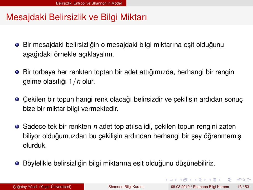 Çekilen bir topun hangi renk olacağı belirsizdir ve çekilişin ardıdan sonuç bize bir miktar bilgi vermektedir.