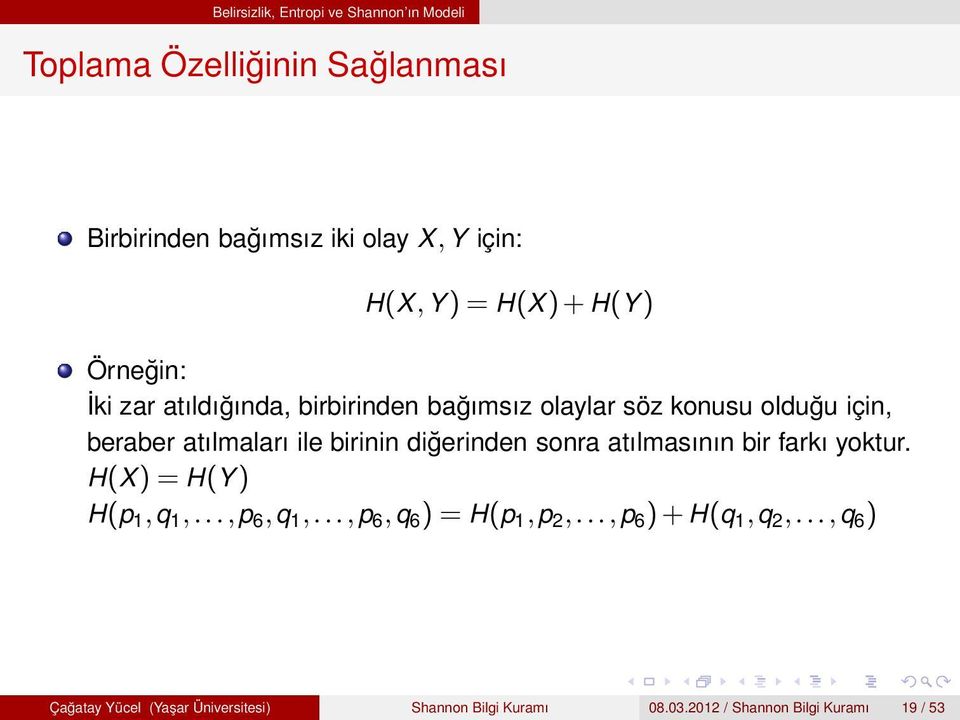 ile birinin diğerinden sonra atılmasının bir farkı yoktur. H(X)=H(Y) H(p 1,q 1,...,p 6,q 1,...,p 6,q 6 )=H(p 1,p 2,.