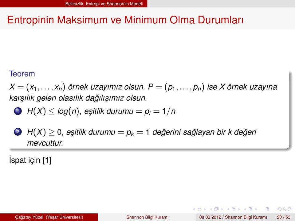 1 H(X) log(n), eşitlik durumu = p i = 1/n 2 H(X) 0, eşitlik durumu = p k = 1 değerini sağlayan bir k değeri