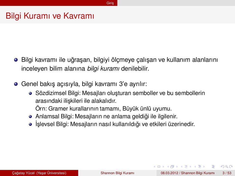 Genel bakış açısıyla, bilgi kavramı 3 e ayrılır: Sözdizimsel Bilgi: Mesajları oluşturan semboller ve bu sembollerin arasındaki ilişkileri ile