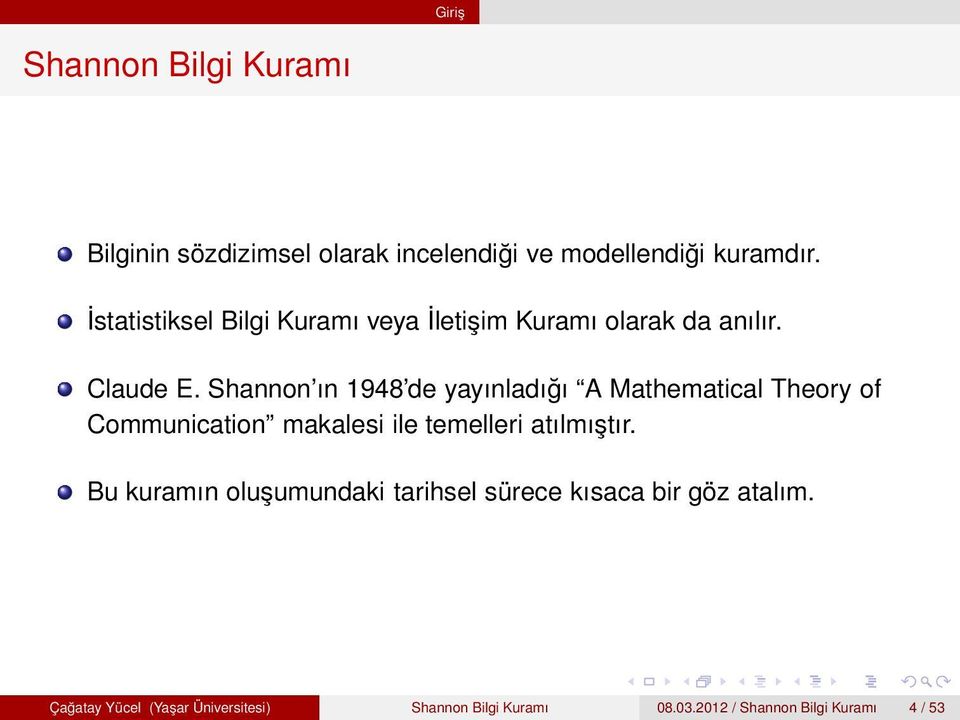 Shannon ın 1948 de yayınladığı A Mathematical Theory of Communication makalesi ile temelleri atılmıştır.