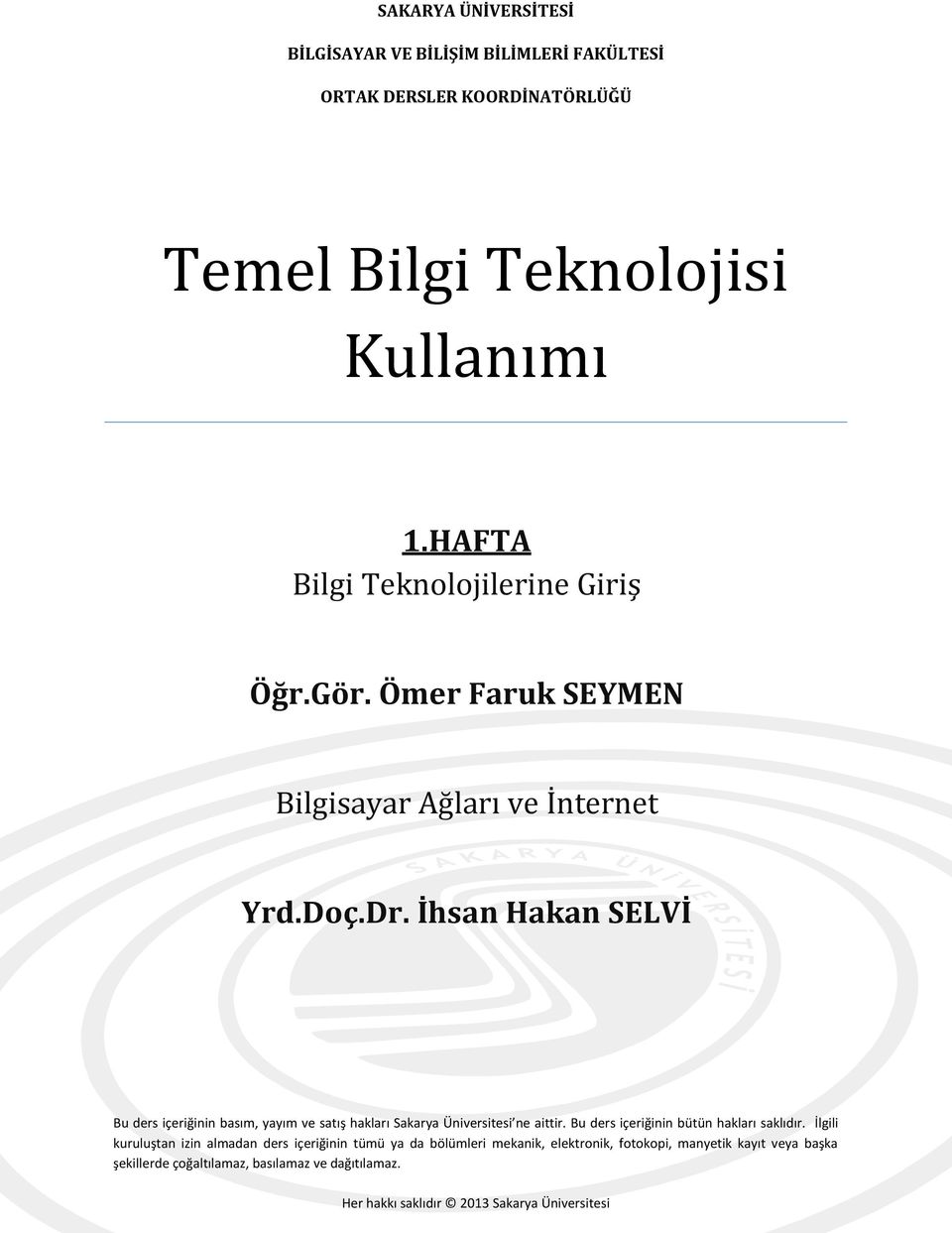 İhsan Hakan SELVİ Bu ders içeriğinin basım, yayım ve satış hakları Sakarya Üniversitesi ne aittir. Bu ders içeriğinin bütün hakları saklıdır.