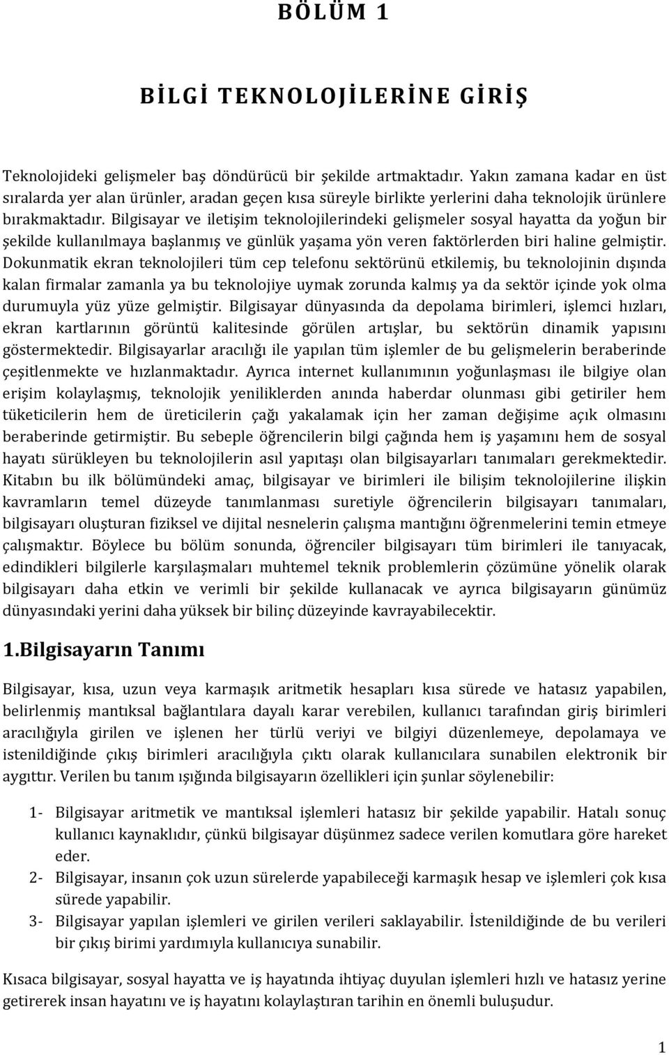 Bilgisayar ve iletişim teknolojilerindeki gelişmeler sosyal hayatta da yoğun bir şekilde kullanılmaya başlanmış ve günlük yaşama yön veren faktörlerden biri haline gelmiştir.