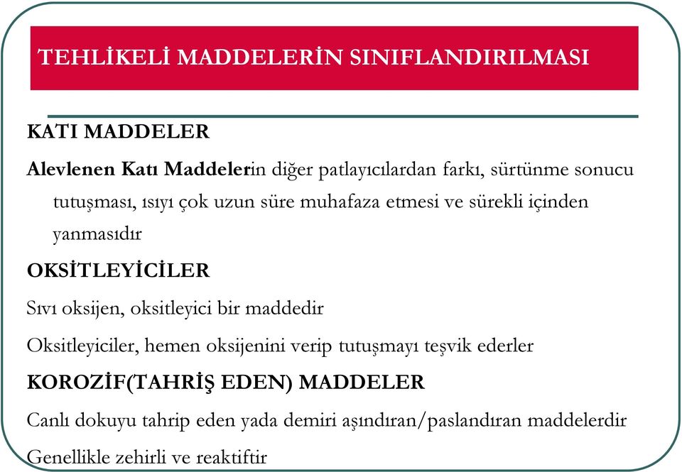 oksijen, oksitleyici bir maddedir Oksitleyiciler, hemen oksijenini verip tutuşmayı teşvik ederler KOROZĠF(TAHRĠġ