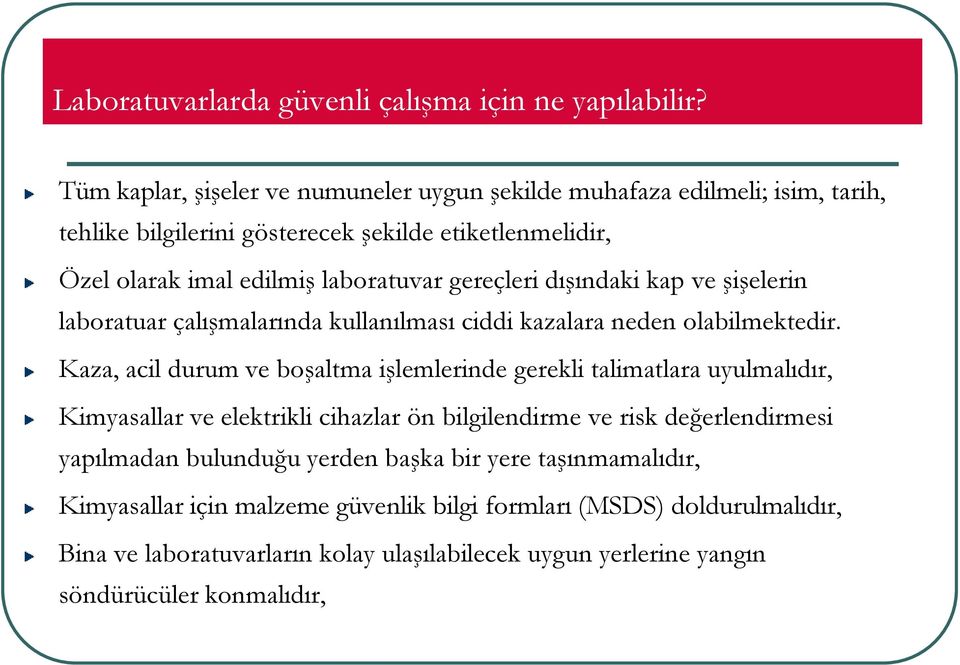 gereçleri dışındaki kap ve şişelerin laboratuar çalışmalarında kullanılması ciddi kazalara neden olabilmektedir.