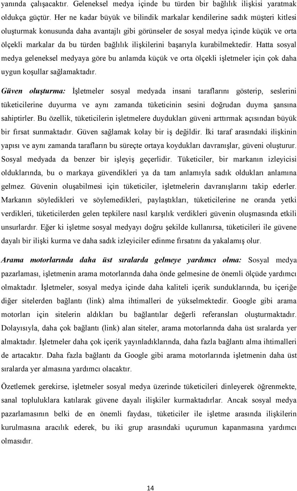 bağlılık ilişkilerini başarıyla kurabilmektedir. Hatta sosyal medya geleneksel medyaya göre bu anlamda küçük ve orta ölçekli işletmeler için çok daha uygun koşullar sağlamaktadır.