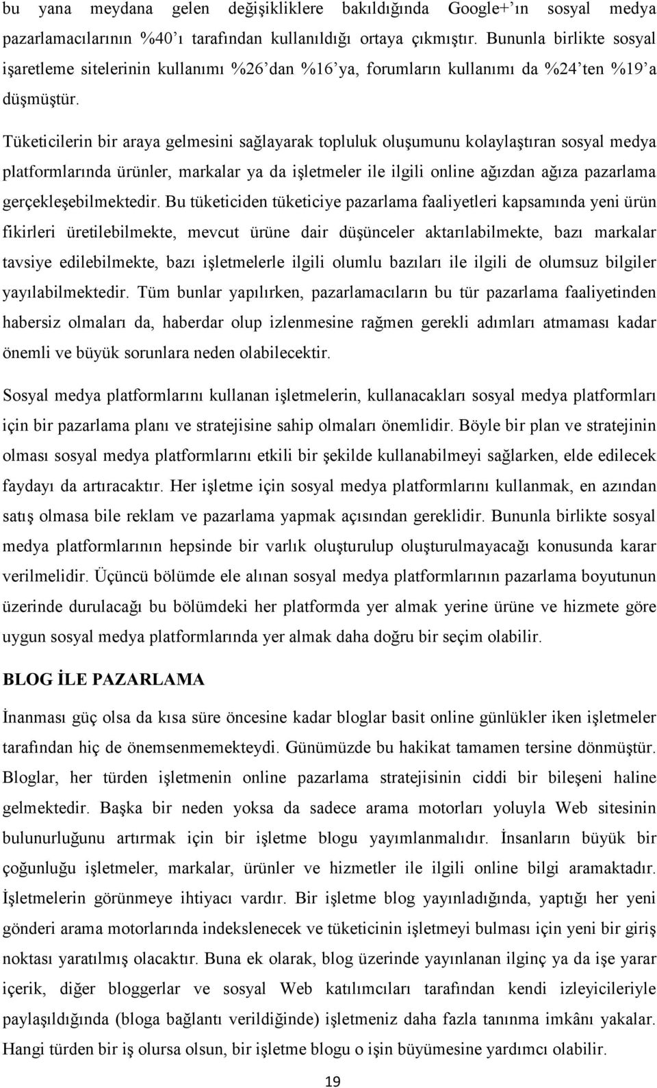 Tüketicilerin bir araya gelmesini sağlayarak topluluk oluşumunu kolaylaştıran sosyal medya platformlarında ürünler, markalar ya da işletmeler ile ilgili online ağızdan ağıza pazarlama