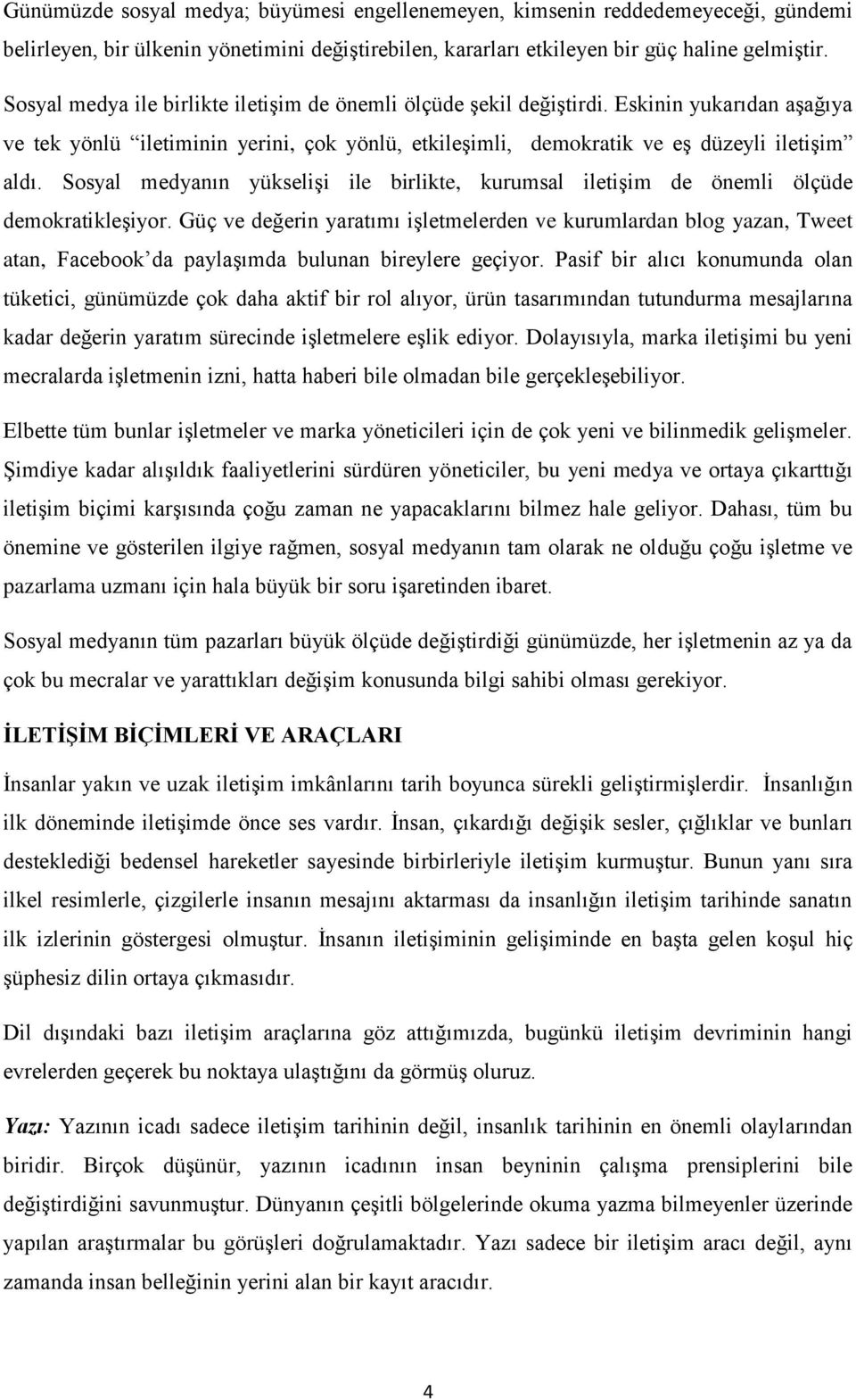 Sosyal medyanın yükselişi ile birlikte, kurumsal iletişim de önemli ölçüde demokratikleşiyor.