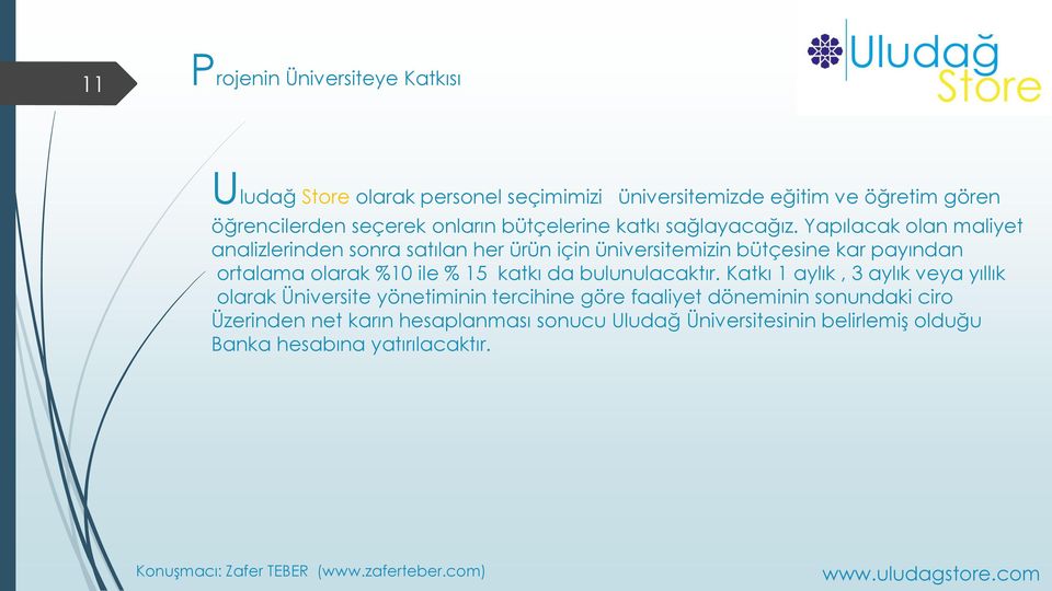 Yapılacak olan maliyet analizlerinden sonra satılan her ürün için üniversitemizin bütçesine kar payından ortalama olarak %10 ile % 15 katkı