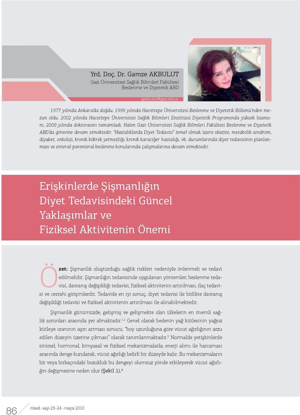 2002 yılında Hacettepe Üniversitesi Sağlık Bilimleri Enstitüsü Diyetetik Programında yüksek lisansını, 2008 yılında doktorasını tamamladı.