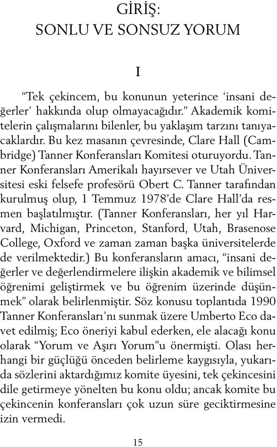 Tanner tarafından kurulmuş olup, 1 Temmuz 1978 de Clare Hall da resmen başlatılmıştır.