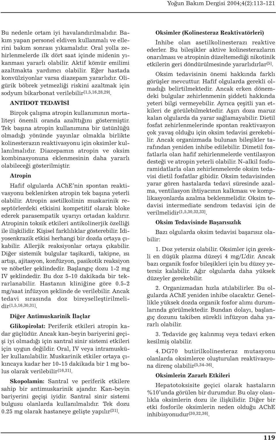 Oligürik böbrek yetmezliği riskini azaltmak için sodyum bikarbonat verilebilir [1,5,16,28,29]. ANTİDOT TEDAVİSİ Birçok çalışma atropin kullanımının mortaliteyi önemli oranda azalttığını göstermiştir.