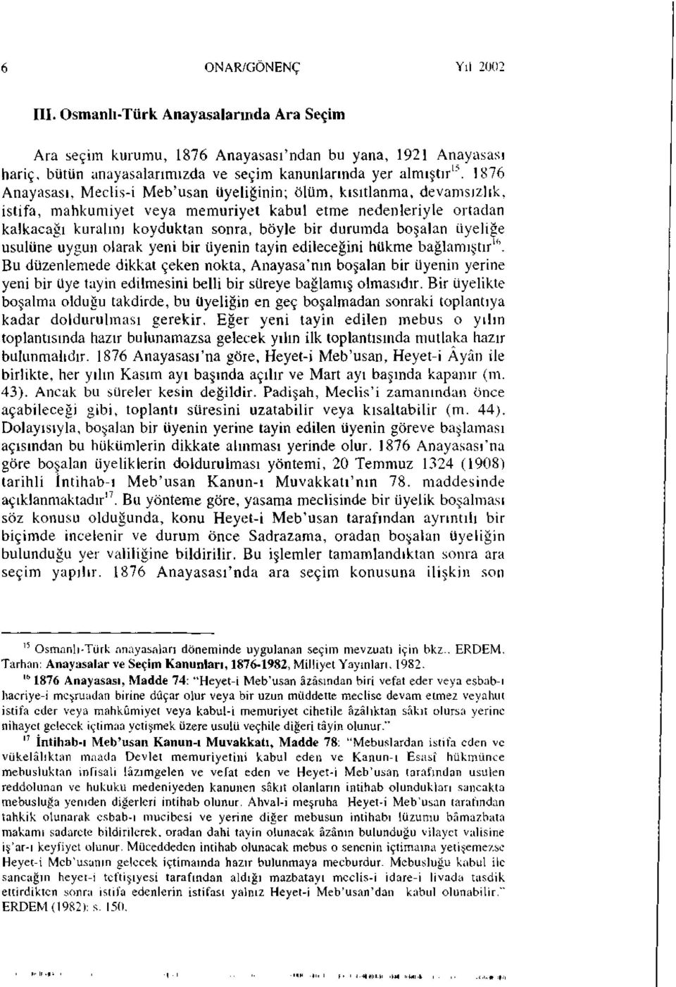 boşalan üyeliğe usulüne uygun olarak yeni bir üyenin tayin edileceğini hükme bağlamıştır"'.