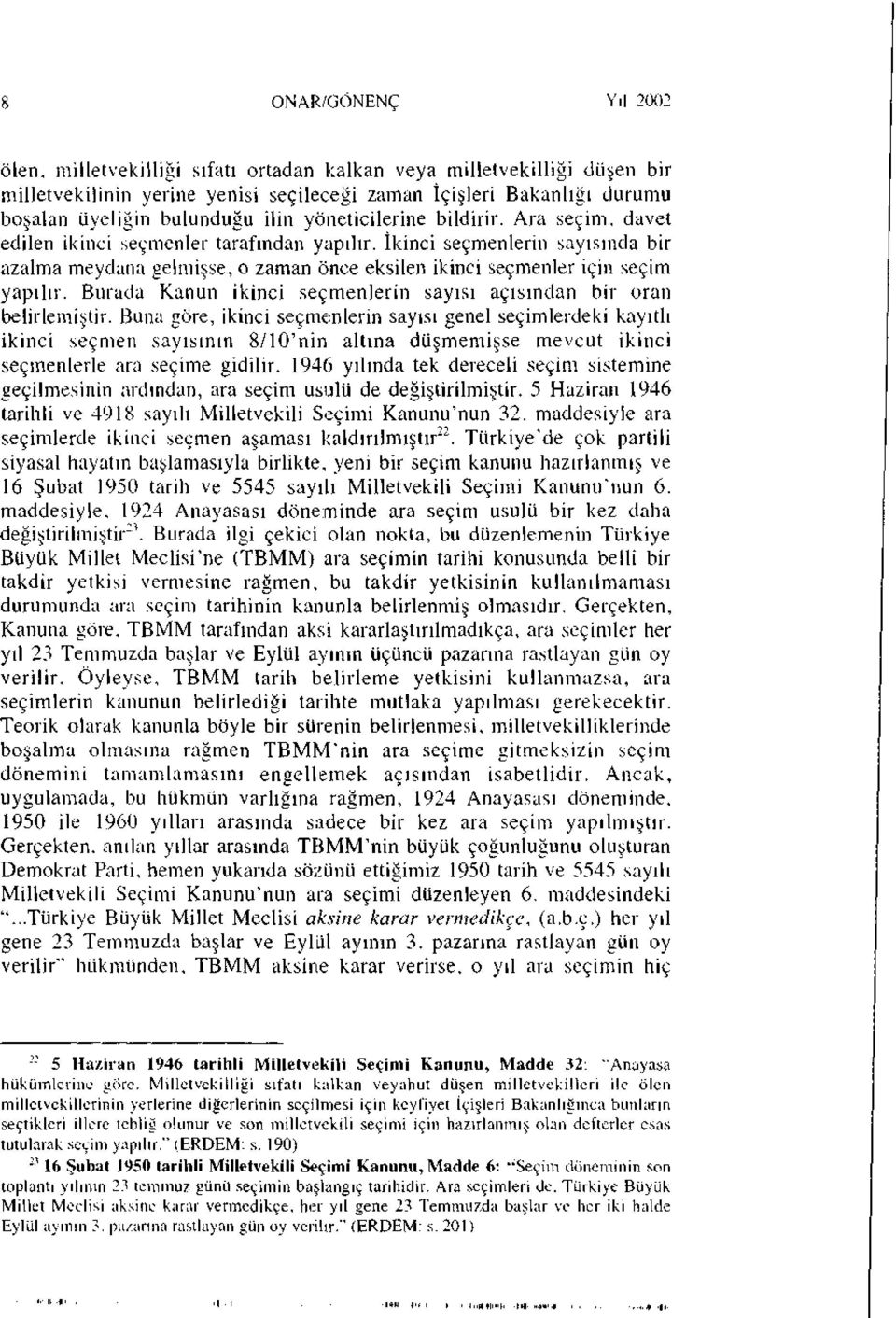 İkinci seçmenlerin sayısında bir azalma meydana gelmişse, o zaman önce eksilen ikinci seçmenler için seçim yapılır. Burada Kanun ikinci seçmenlerin sayısı açısından bir oran belirlemiştir.