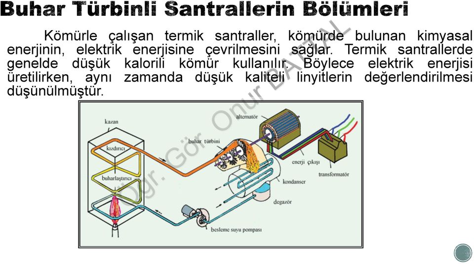 Termik santrallerde genelde düşük kalorili kömür kullanılır.