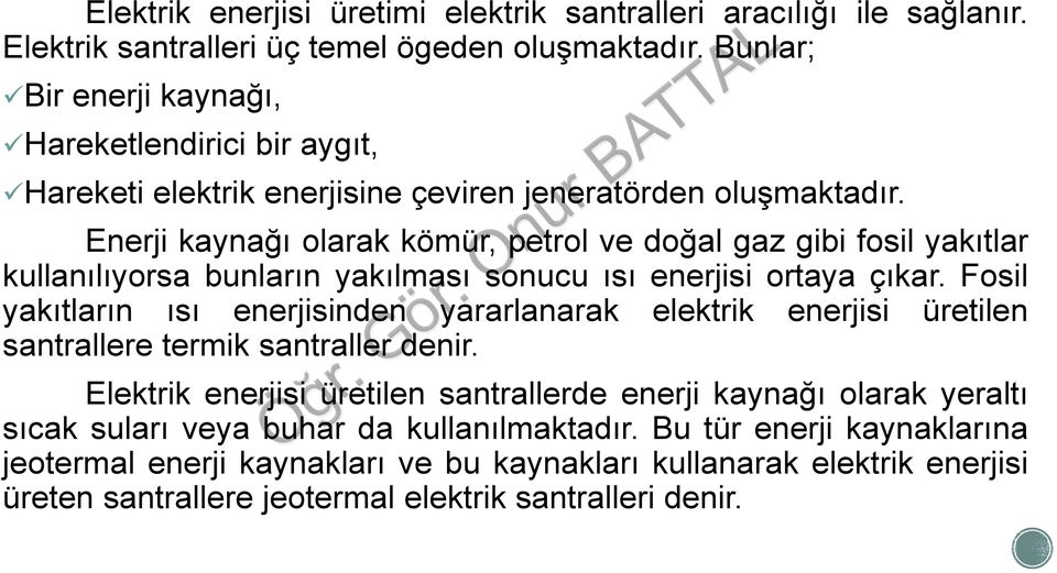 Enerji kaynağı olarak kömür, petrol ve doğal gaz gibi fosil yakıtlar kullanılıyorsa bunların yakılması sonucu ısı enerjisi ortaya çıkar.