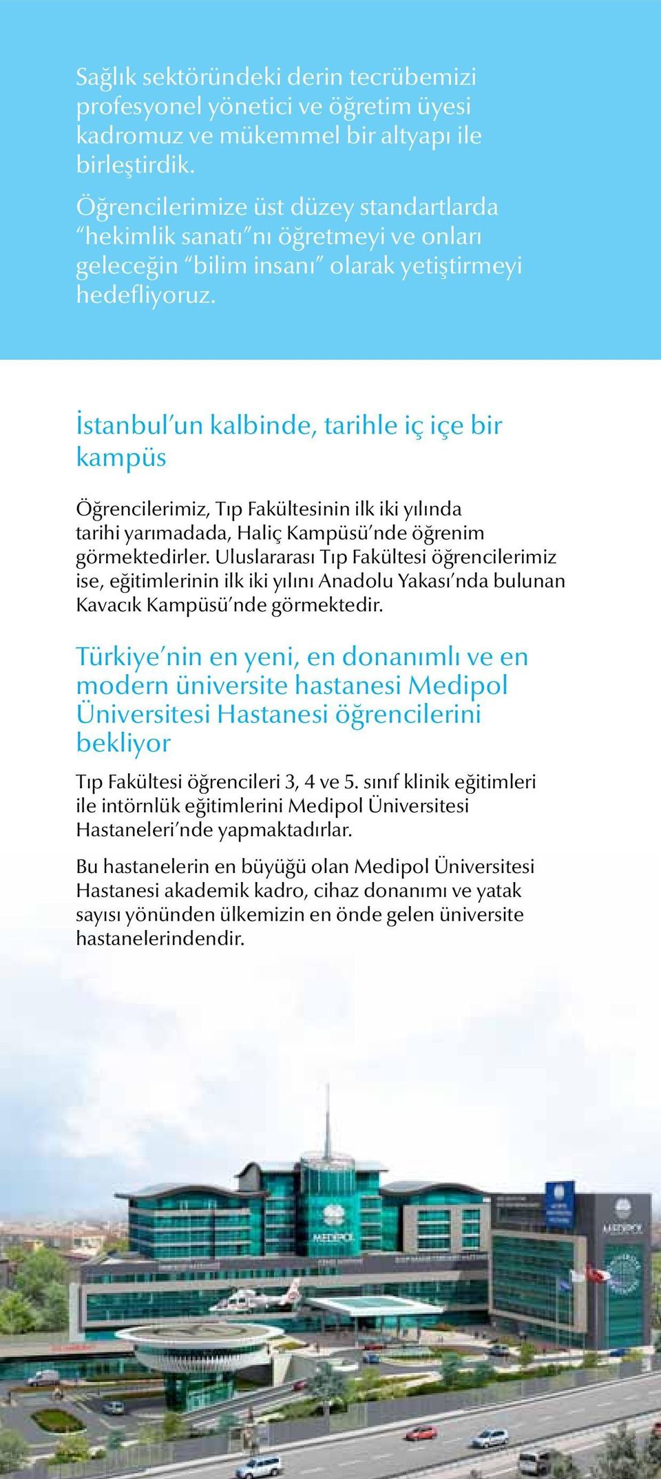 İstanbul un kalbinde, tarihle iç içe bir kampüs Öğrencilerimiz, Tıp Fakültesinin ilk iki yılında tarihi yarımadada, Haliç Kampüsü nde öğrenim görmektedirler.