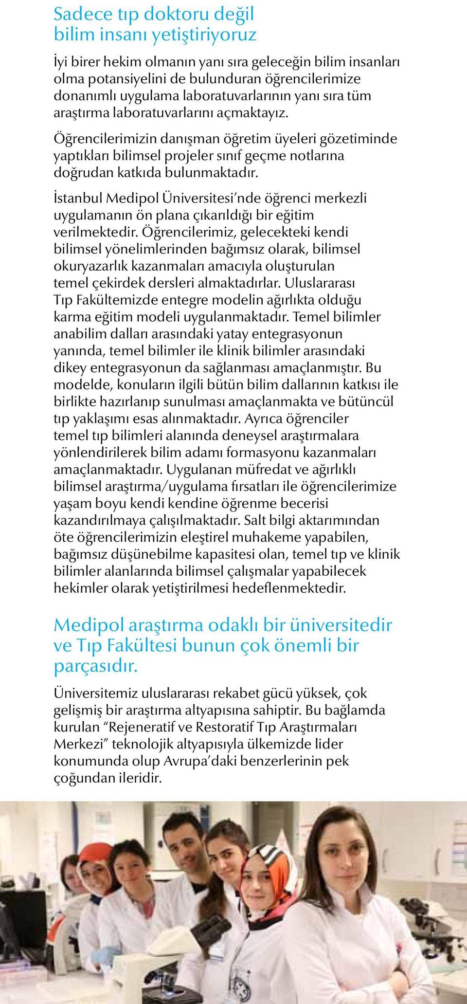 İstanbul Medipol Üniversitesi nde öğrenci merkezli uygulamanın ön plana çıkarıldığı bir eğitim verilmektedir.