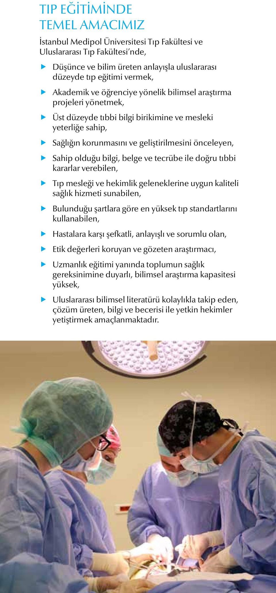 ve tecrübe ile doğru tıbbi kararlar verebilen, Tıp mesleği ve hekimlik geleneklerine uygun kaliteli sağlık hizmeti sunabilen, Bulunduğu şartlara göre en yüksek tıp standartlarını kullanabilen,