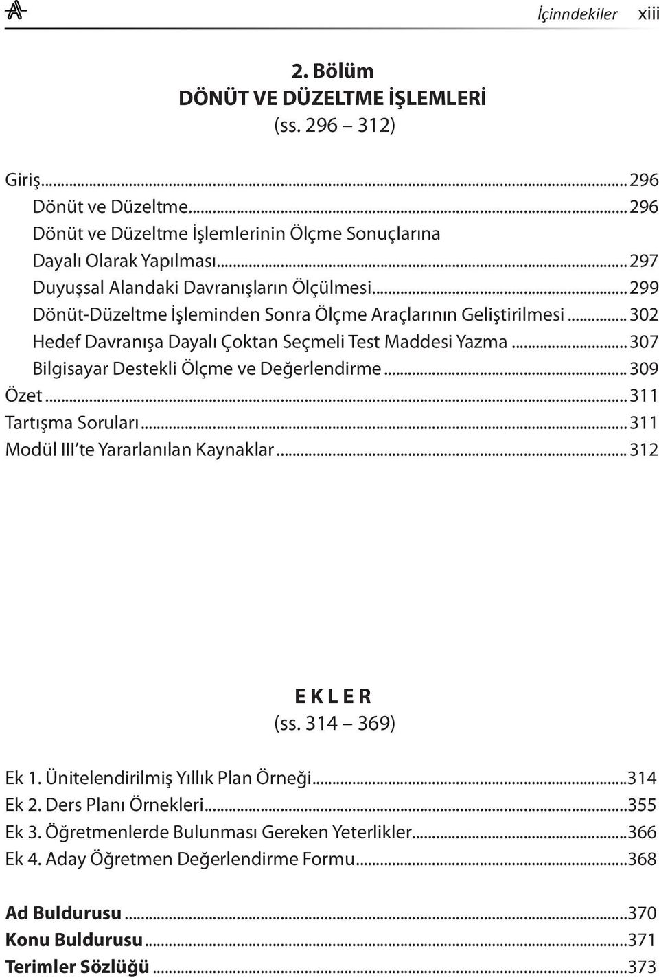 .. 307 Bilgisayar Destekli Ölçme ve Değerlendirme... 309 Özet... 311 Tartışma Soruları... 311 Modül III te Yararlanılan Kaynaklar... 312 E K L E R (ss. 314 369) Ek 1.