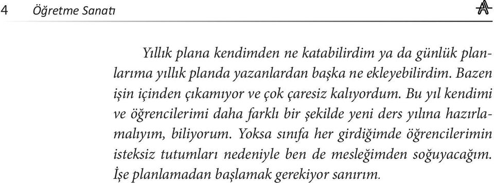 Bu yıl kendimi ve öğrencilerimi daha farklı bir şekilde yeni ders yılına hazırlamalıyım, biliyorum.