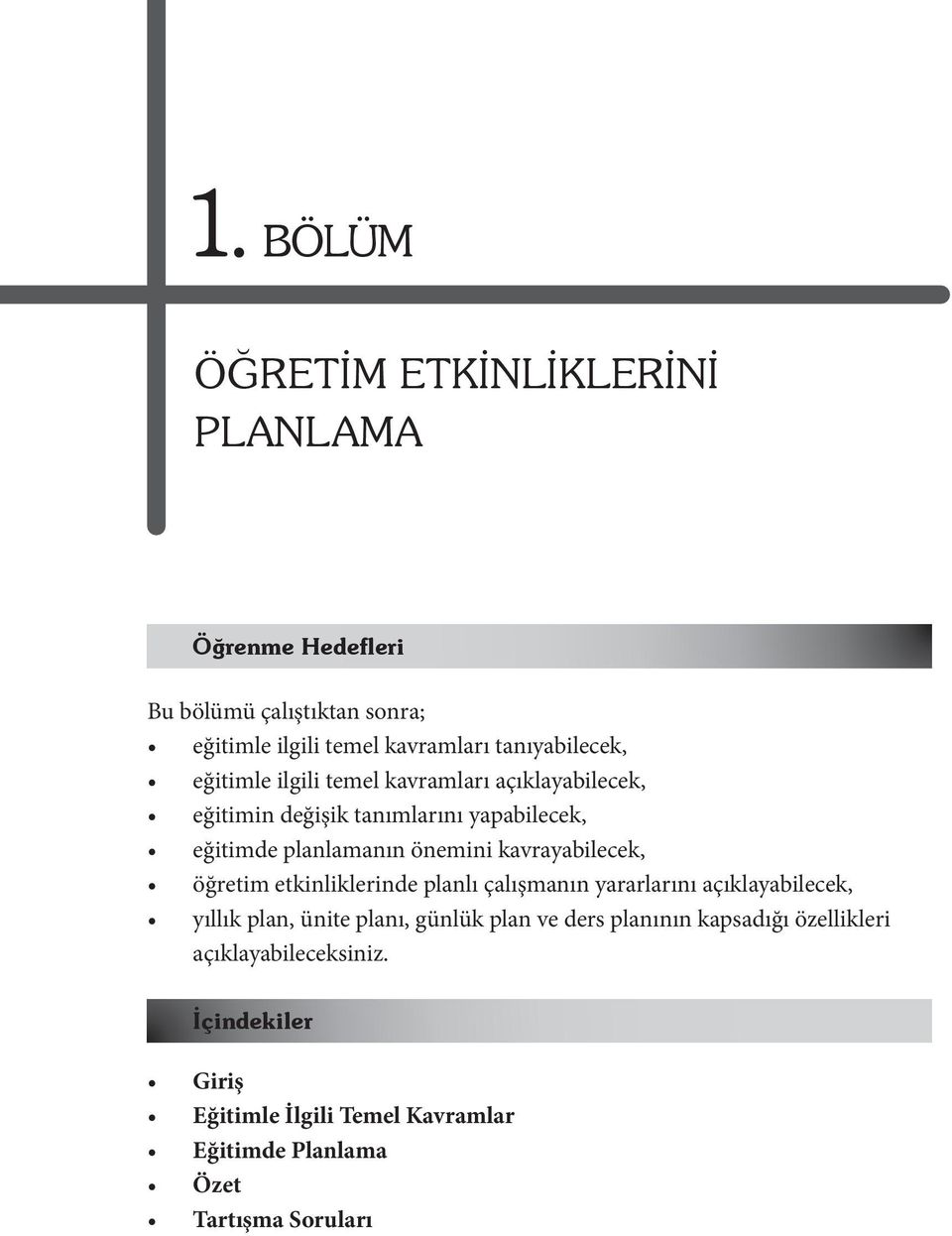 önemini kavrayabilecek, öğretim etkinliklerinde planlı çalışmanın yararlarını açıklayabilecek, yıllık plan, ünite planı, günlük plan