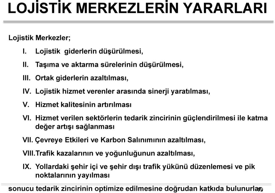 Hizmet verilen sektörlerin tedarik zincirinin güçlendirilmesi ile katma değer artışı sağlanması VII. Çevreye Etkileri ve Karbon Salınımının azaltılması, VIII.