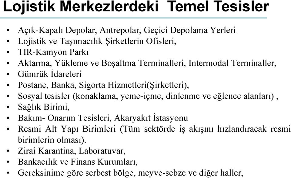 (konaklama, yeme-içme, dinlenme ve eğlence alanları), Sağlık Birimi, Bakım- Onarım Tesisleri, Akaryakıt İstasyonu Resmi Alt Yapı Birimleri (Tüm sektörde iş