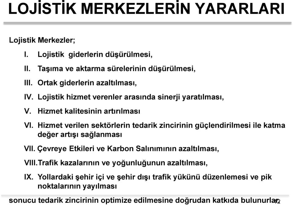 Hizmet verilen sektörlerin tedarik zincirinin güçlendirilmesi ile katma değer artışı sağlanması VII. Çevreye Etkileri ve Karbon Salınımının azaltılması, VIII.