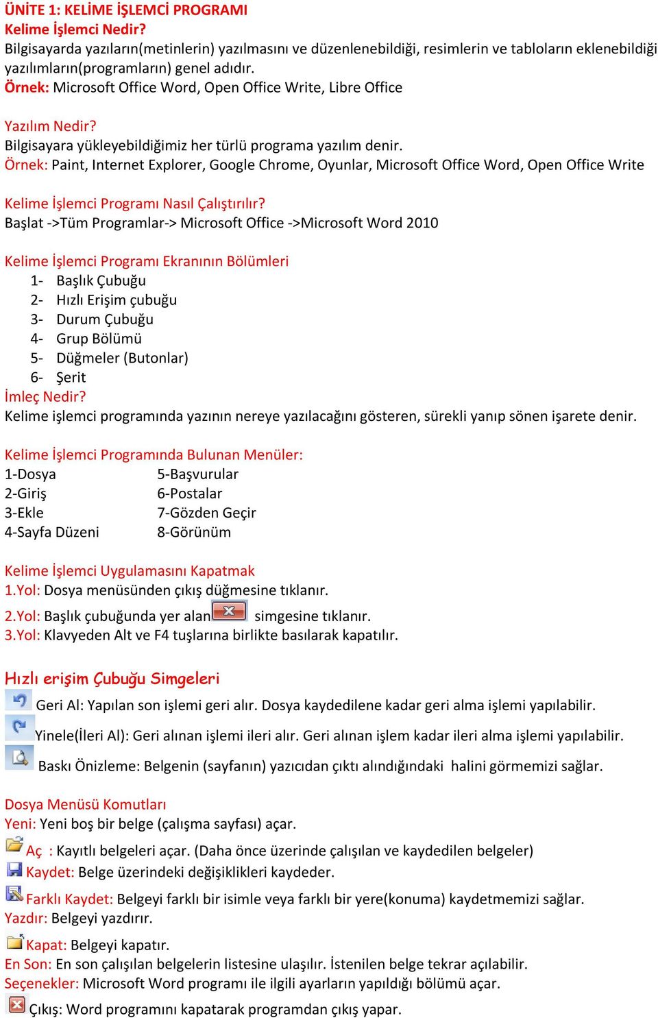 Örnek: Microsoft Office Word, Open Office Write, Libre Office Yazılım Nedir? Bilgisayara yükleyebildiğimiz her türlü programa yazılım denir.