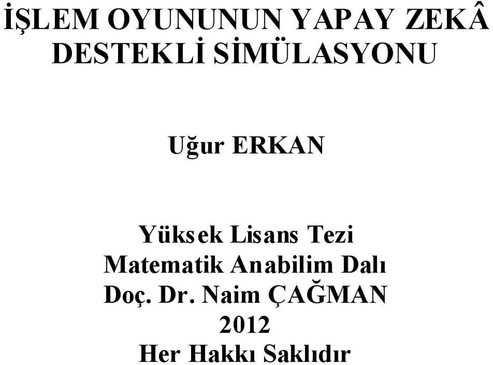 Dr. Ramazan ERENLER 2010 İŞLEM OYUNUNUN YAPAY ZEKÂ DESTEKLİ SİMÜLASYONU Uğur