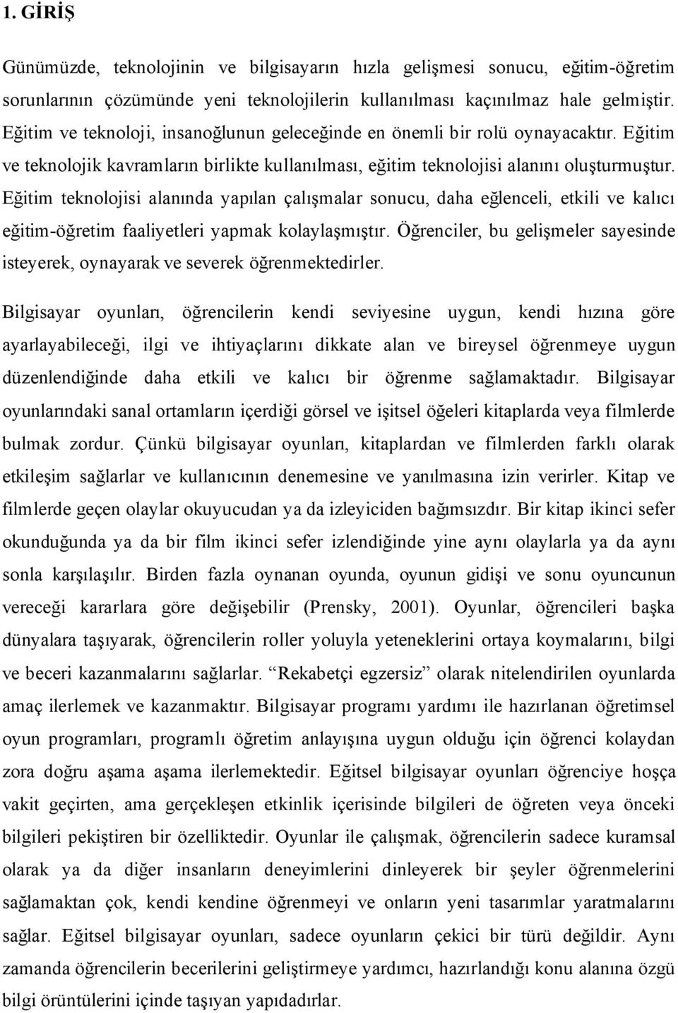 Eğitim teknolojisi alanında yapılan çalışmalar sonucu, daha eğlenceli, etkili ve kalıcı eğitim-öğretim faaliyetleri yapmak kolaylaşmıştır.