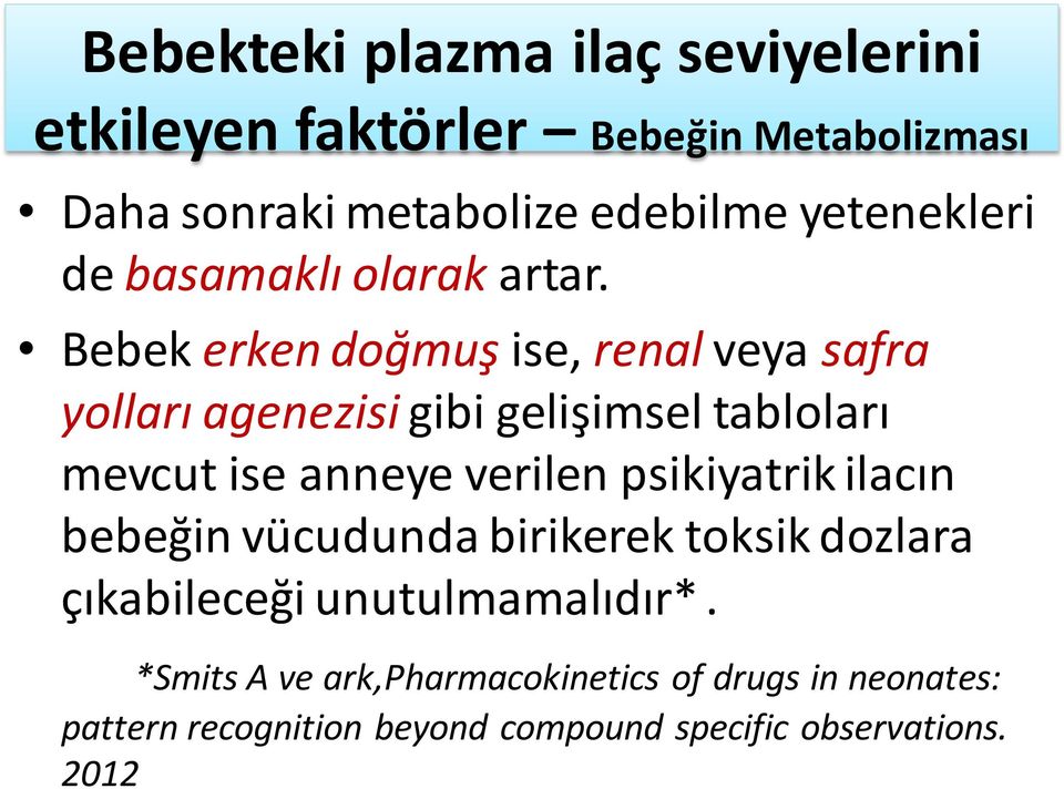 Bebek erken doğmuş ise, renal veya safra yolları agenezisi gibi gelişimsel tabloları mevcut ise anneye verilen