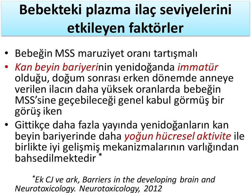 görmüş bir görüş iken Gittikçe daha fazla yayında yenidoğanların kan beyin bariyerinde daha yoğun hücresel aktivite ile birlikte iyi