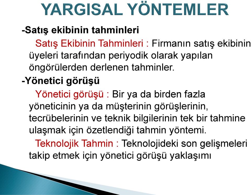 -Yönetici görüşü Yönetici görüşü : Bir ya da birden fazla yöneticinin ya da müşterinin görüşlerinin,