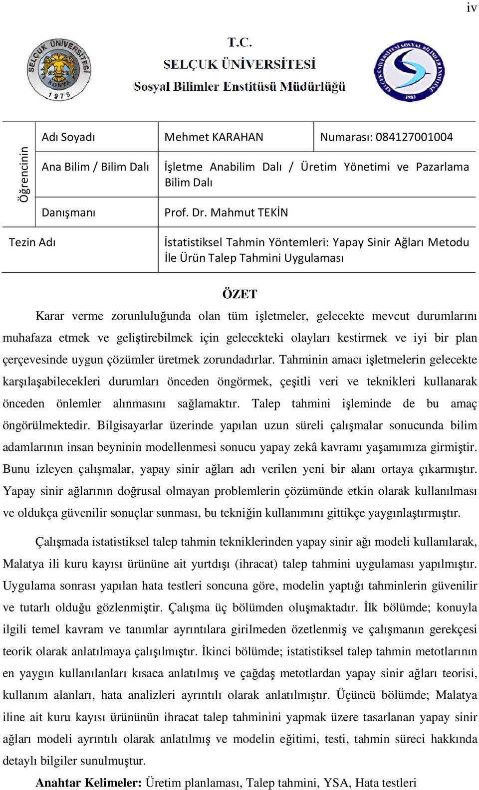 muhafaza etmek ve geliştirebilmek için gelecekteki olayları kestirmek ve iyi bir plan çerçevesinde uygun çözümler üretmek zorundadırlar.