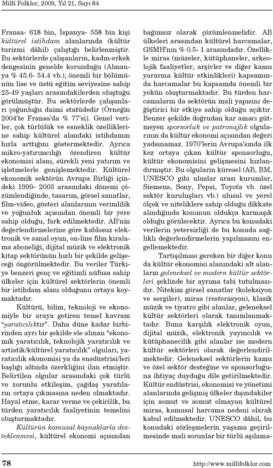 ), önemli bir bölümünün lise ve üstü eğitim seviyesine sahip 25-49 yaşları arasındakilerden oluştuğu görülmüştür.