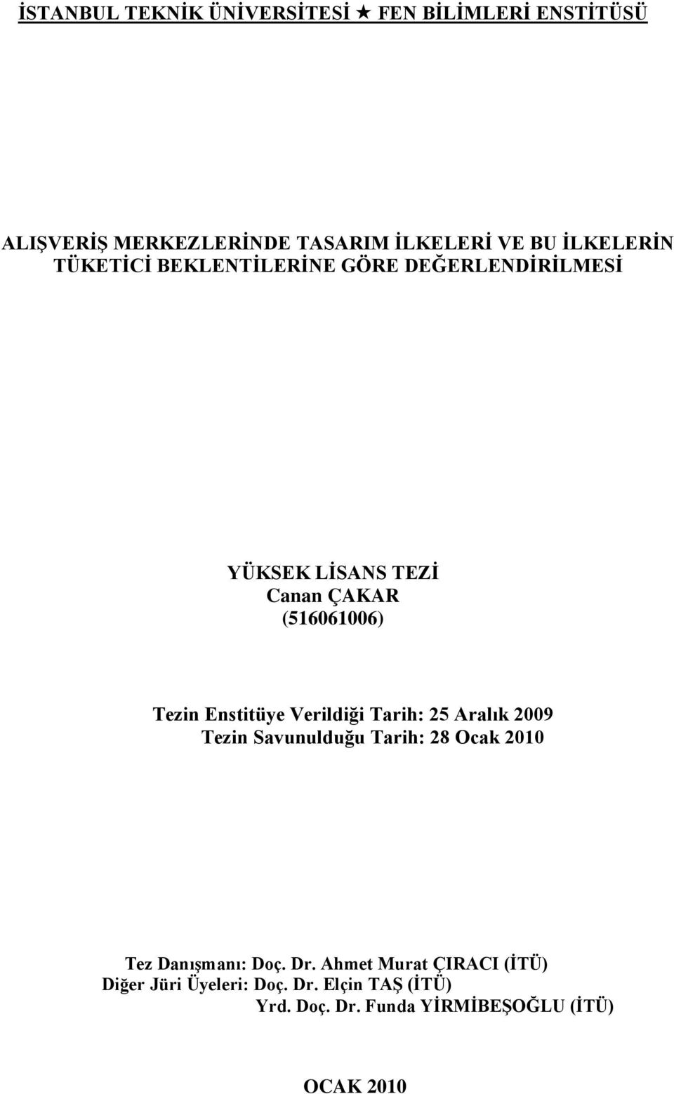 Enstitüye Verildiği Tarih: 25 Aralık 2009 Tezin Savunulduğu Tarih: 28 Ocak 2010 Tez Danışmanı: Doç. Dr.