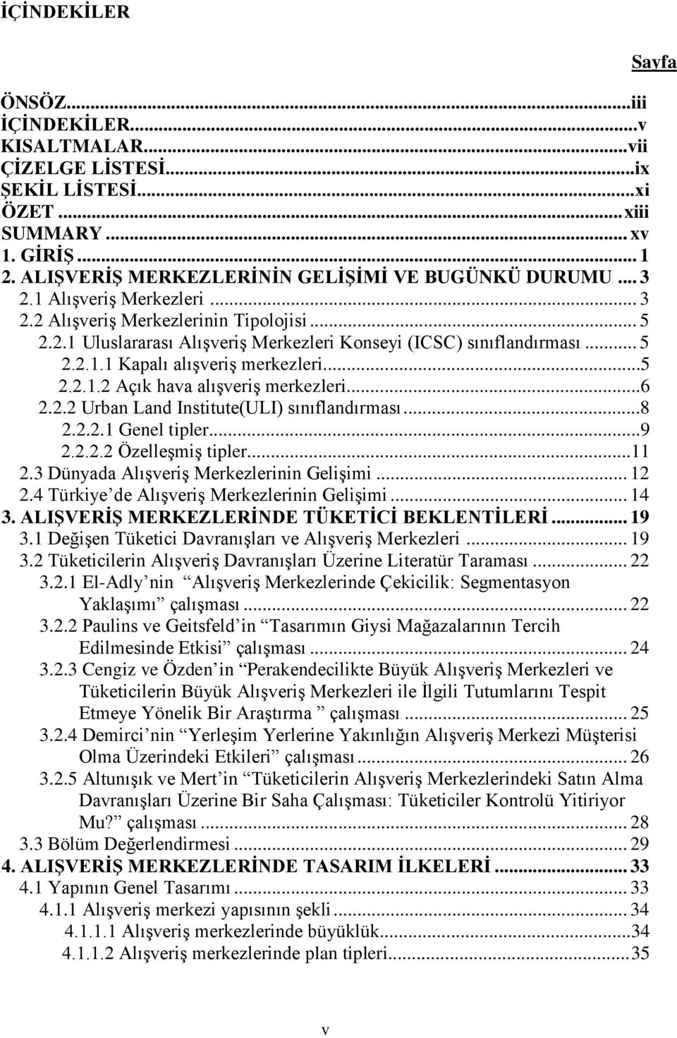 .. 5 2.2.1.1 Kapalı alışveriş merkezleri...5 2.2.1.2 Açık hava alışveriş merkezleri...6 U2.2.2 Urban Land Institute(ULI) sınıflandırması U...8 2.2.2.1 Genel tipler...9 2.2.2.2 Özelleşmiş tipler...11 U2.