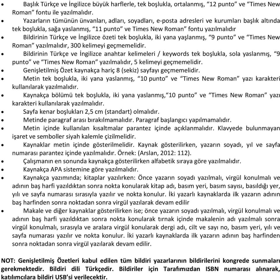 İngilizce özeti tek boşlukla, iki yana yaşlanmış, 9 punto ve Times New Roman yazılmalıdır, 300 kelimeyi geçmemelidir.