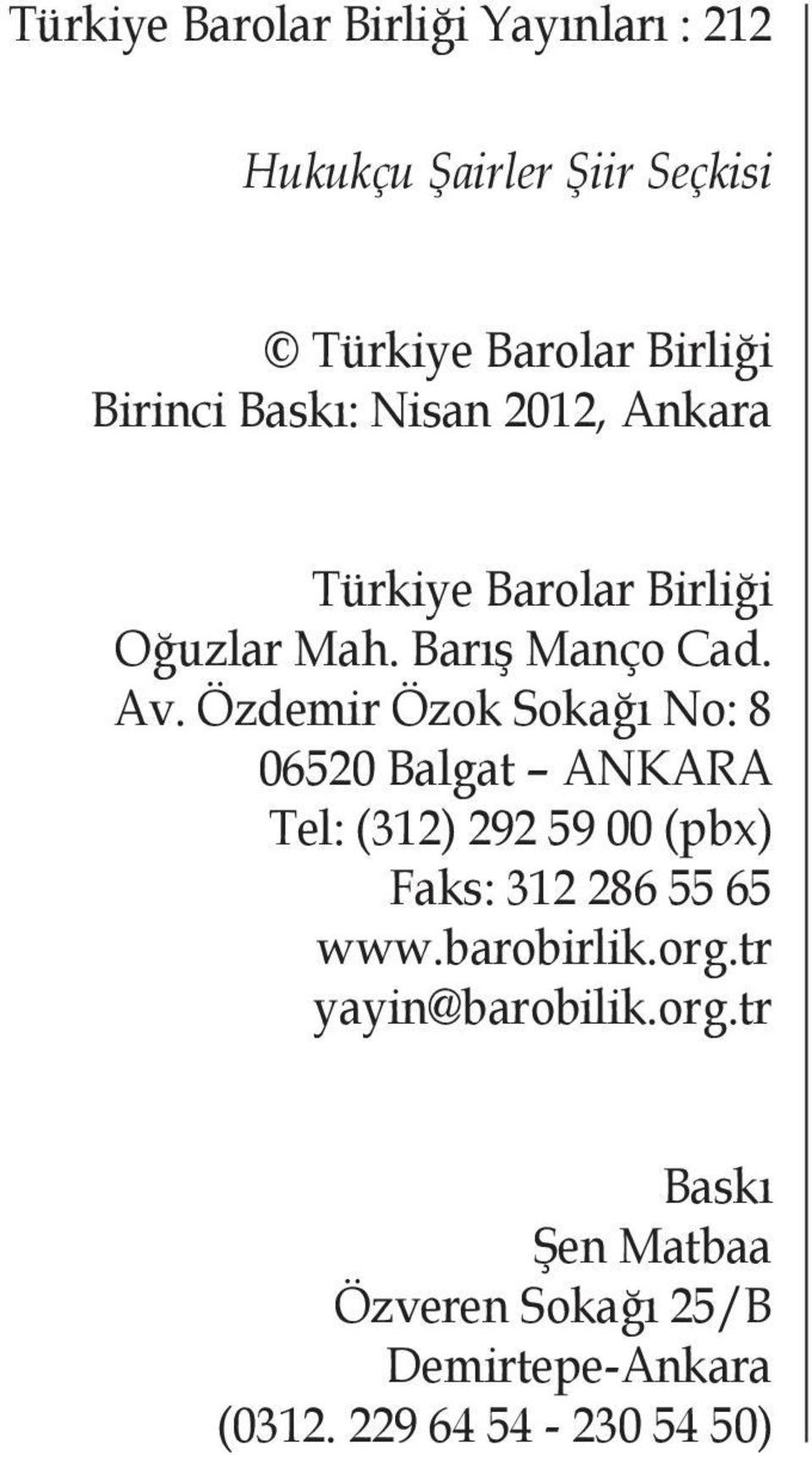 Özdemir Özok Sokağı No: 8 06520 Balgat ANKARA Tel: (312) 292 59 00 (pbx) Faks: 312 286 55 65 www.