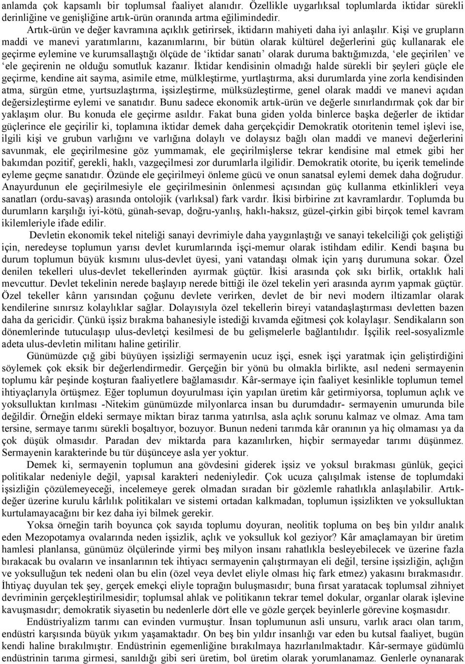 Kişi ve grupların maddi ve manevi yaratımlarını, kazanımlarını, bir bütün olarak kültürel değerlerini güç kullanarak ele geçirme eylemine ve kurumsallaştığı ölçüde de iktidar sanatı olarak duruma