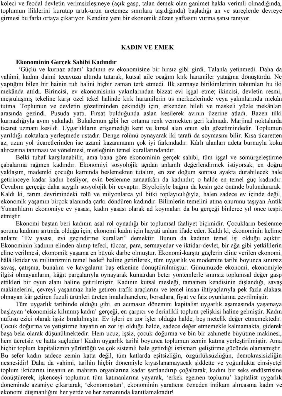 KADIN VE EMEK Ekonominin Gerçek Sahibi Kadındır Güçlü ve kurnaz adam kadının ev ekonomisine bir hırsız gibi girdi. Talanla yetinmedi.