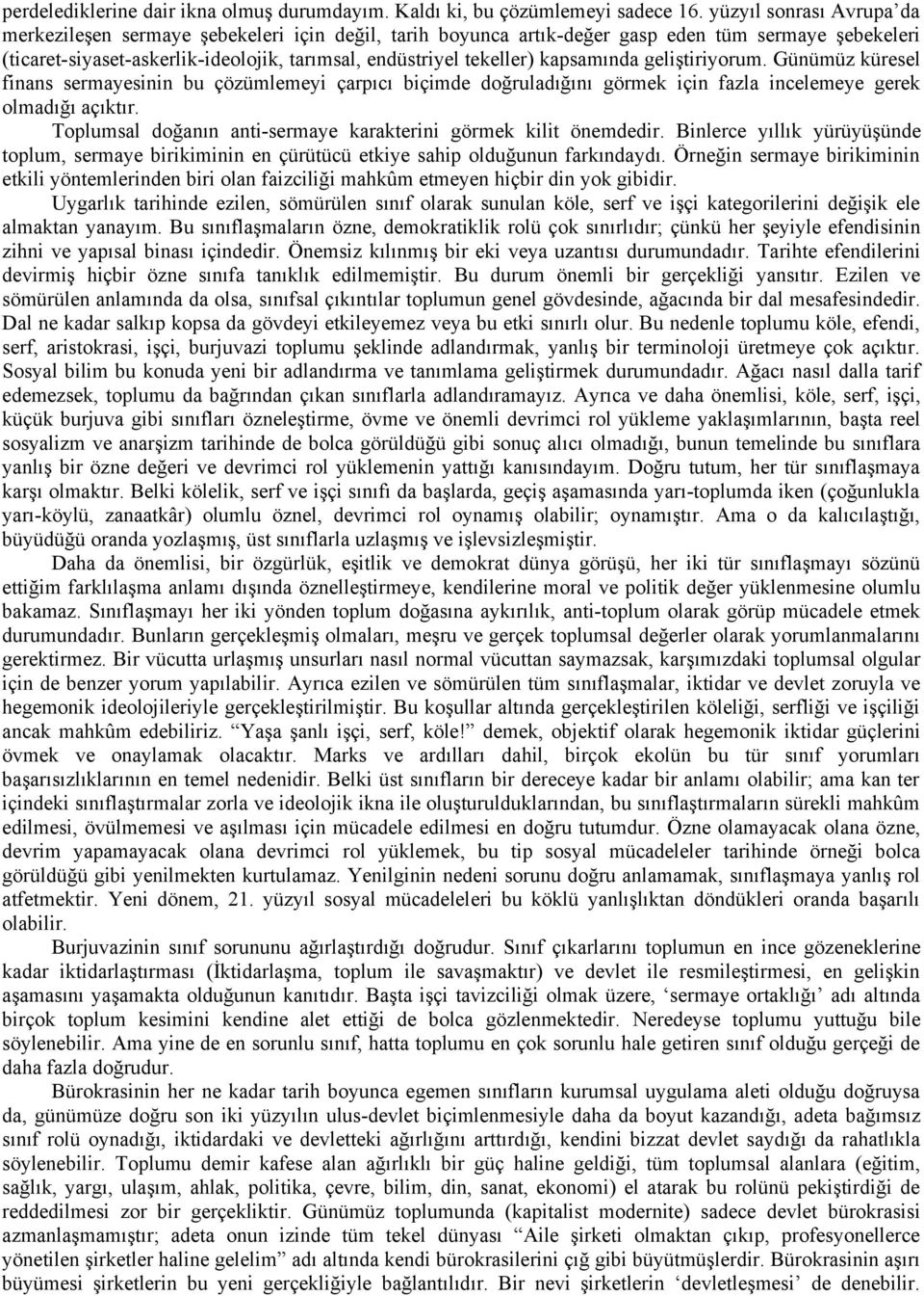 kapsamında geliştiriyorum. Günümüz küresel finans sermayesinin bu çözümlemeyi çarpıcı biçimde doğruladığını görmek için fazla incelemeye gerek olmadığı açıktır.