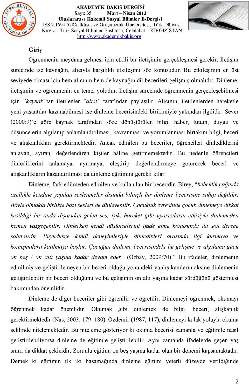 İletişim sürecinde öğrenmenin gerçekleşebilmesi için kaynak tan iletilenler alıcı tarafından paylaşılır.