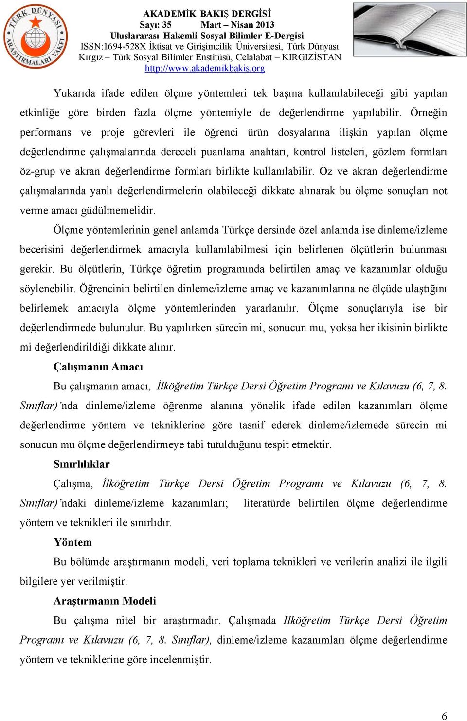 değerlendirme formları birlikte kullanılabilir. Öz ve akran değerlendirme çalışmalarında yanlı değerlendirmelerin olabileceği dikkate alınarak bu ölçme sonuçları not verme amacı güdülmemelidir.