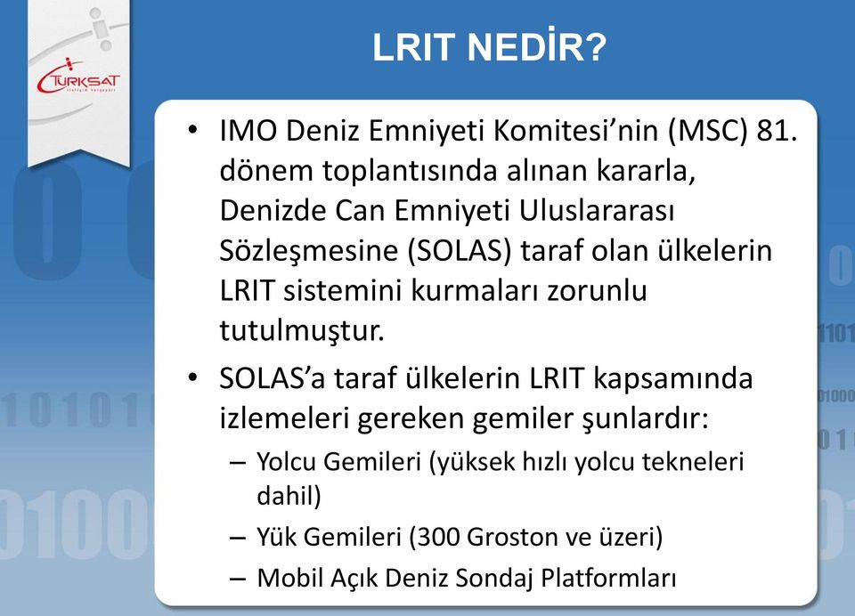 ülkelerin LRIT sistemini kurmaları zorunlu tutulmuştur.