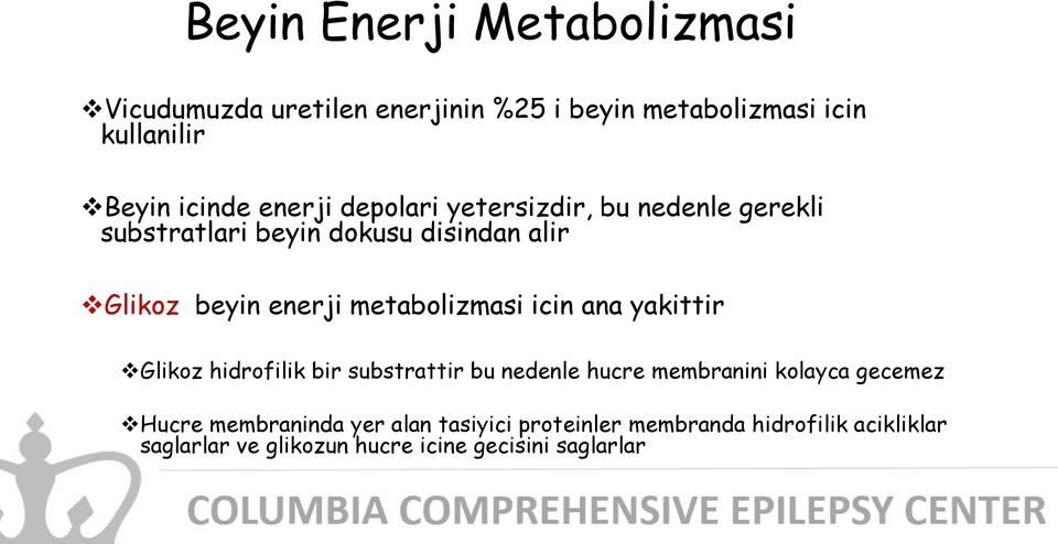 metabolizmasi icin ana yakittir Glikoz hidrofilik bir substrattir bu nedenle hucre membranini kolayca gecemez Hucre