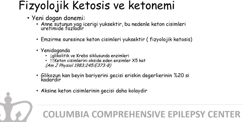 Krebs siklusunda enzimleri Keton cisimlerini okside eden enzimler X5 kat (Am J Physiol 1983;245:E373-8) Glikozun