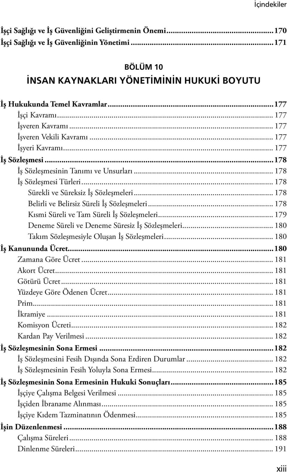 .. 178 Sürekli ve Süreksiz İş Sözleşmeleri... 178 Belirli ve Belirsiz Süreli İş Sözleşmeleri... 178 Kısmi Süreli ve Tam Süreli İş Sözleşmeleri... 179 Deneme Süreli ve Deneme Süresiz İş Sözleşmeleri.